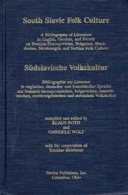 South Slavic Folk Culture. A Bibliography of Literature in English, German and French on Bosnian-Hercegovinian, Bulgarian, Macedonian, Motenegrin and Serbian Folk Culture