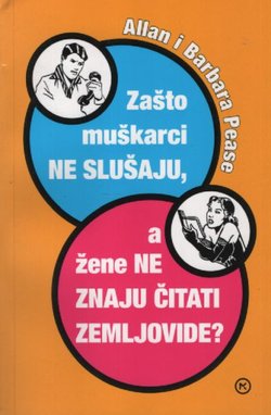 Zašto muškarci ne slušaju, a žene ne znaju čitati zemljovide (6.izd.)