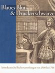 Blaues Blut & Druckerschwärze. Aristokratische Büchersammlungen von 1500 bis 1700