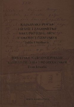 Kajkavske pučke pjesme i zagonetke / Hrvatske narodne pjesme (pretisak iz 1879/1884)