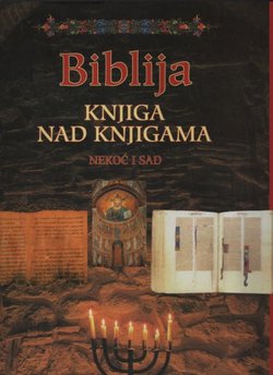 Biblija. Knjiga nad knjigama. Nekoć i sad