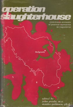 Operation Slaughterhouse. Eyewitness Accounts of Postwar Massacres in Yugoslavia