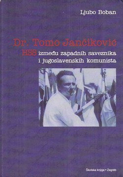 Dr. Tomo Jančiković. HSS između zapadnih saveznika i jugoslavenskih komunista