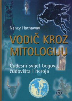 Vodič kroz mitologiju. Čudesni svijet bogova, čudovišta i heroja