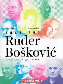Institut Ruđer Bošković. Ljudi i događaji 1950.-2000.
