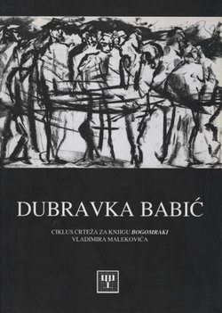 Dubravka Babić. Ciklus crteža za knjigu Bogomraki Vladimira Malekovića