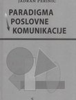 Paradigma poslovne komunikacije. Teorijski aspekti, stanja i perspektive