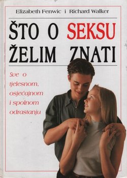 Što o seksu želim znati. Sve o tjelesnom, osjećajnom i spolnom odrastanju