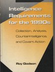 Intelligence Requirements for the 1990's: Collection, Analysis, Counterintelligence, and Covert Action