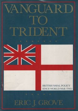 Vanguard to Trident. British Naval Policy since World War II.