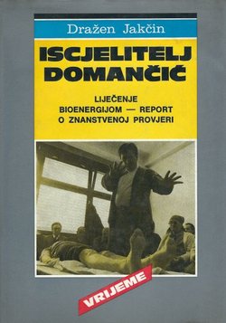 Iscjelitelj Domančić. Liječenje bioenergijom, report o znanstvenoj provjeri