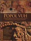 Popol Vuh. Konačno izdanje svete knjige plemena Maya o svitanju života i slavi bogova i kraljeva