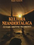 Kultura neandertalaca. Čuvari drevne mudrosti