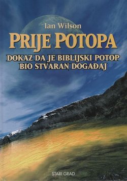 Prije potopa. Dokaz da je biblijski potop bio stvaran događaj