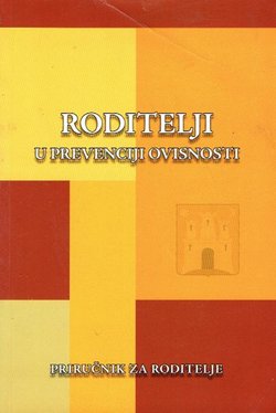 Roditelji u prevenciji ovisnosti. Priručnik za roditelje