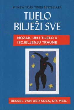 Tijelo bilježi sve. Mozak, um i tijelo u iscjeljivanju traume