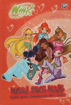 Winx. Miruj, srce moje. Ljubav prema fantastičnom Winx klubu.