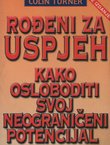 Rođeni za uspjeh. Kako osloboditi svoj neograničeni potencijal