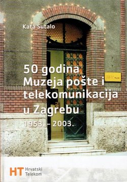 50 godina Muzeja pošte i telekomunikacija u Zagrebu 1953.-2003.