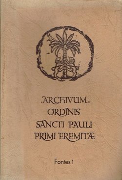 Archivum ordinis sancti pauli primi ermitae fontes I.