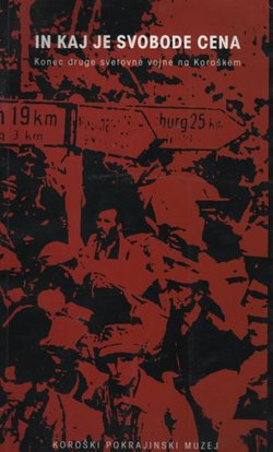 In kaj je svobode cena. Konec druge svetovne vojne na Koroškem