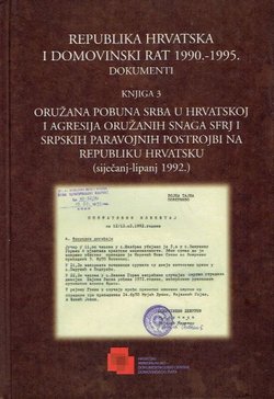 Republika Hrvatska i Domovinski rat 1990.-1995. Dokumenti. Knjiga 3. Oružana pobuna Srba u Hrvatskoj i agresija oružanih snaga SFRJ i srpskih paravojnih postrojbi na RH (siječanj-lipanj 1992.)