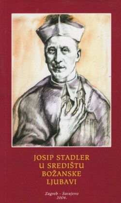 Josip Stadler u središtu božanske ljubavi