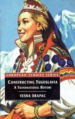 Constructing Yugoslavia. A Transnational History