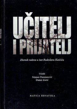 Učitelj i prijatelj. Zbornik radova u čast Radoslava Katičića