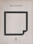 Juraj Dobrović. Prostorne konstrukcije, reljefi, slike 1962.-2002.
