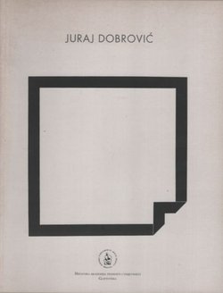 Juraj Dobrović. Prostorne konstrukcije, reljefi, slike 1962.-2002.
