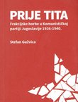 Prije Tita. Frakcijske borbe u Komunističkoj partiji Jugoslavije 1936-1940.