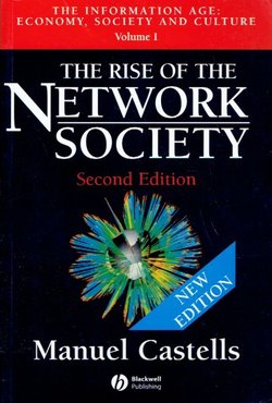 The Information Age. Economy, Society, and Culture I. The Rise of the Network Society (2nd Ed.)