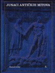 Junaci antičkih mitova. Leksikon grčke i rimske mitologije