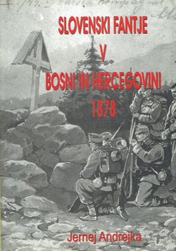 Slovenski fantje v Bosni in Hercegovini 1878 (pretisak iz 1904)