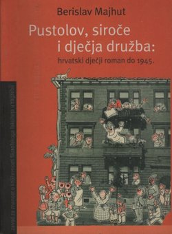 Pustolov, siroče i dječja družba. Hrvatski dječji roman do 1945.