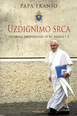 Uzdignimo srca. Jutarnje propovijedi iz Svete Marte 2