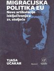 Migracijska politika EU. Nove artikulacije isključivanja u 21. stoljeću