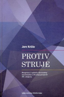Protiv struje. Rasprave i ogledi o hrvatskoj nacionalno-crkvenoj povijesti XX. stoljeća