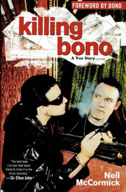 Killing Bono. A True Story