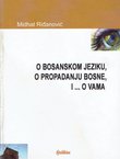 O bosanskom jeziku, o propadanju Bosne, i...o vama
