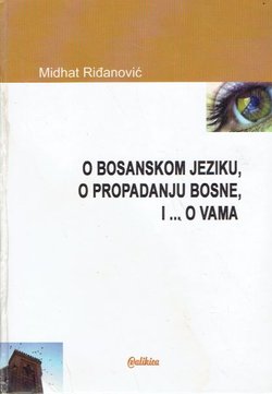 O bosanskom jeziku, o propadanju Bosne, i...o vama