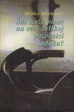 Što može pisac na ovoj velikoj pozornici luđaka?