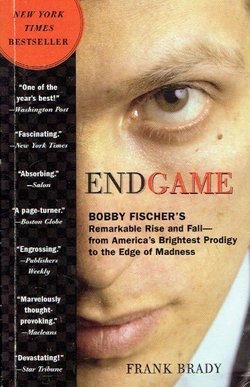 Endgame. Bobby Fischer's Remarkable Rise and Fall - from America's Brightest Prodigy to the Edge of Madness