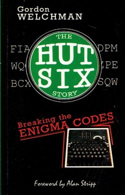 The Hut Six Story. Breaking the Enigma Codes