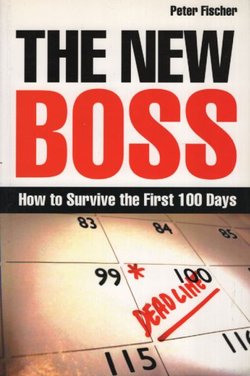 The New Boss. How to Survive the First 100 Days