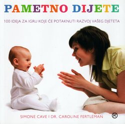 Pametno dijete. 100 ideja za igru koje će potaknuti razvoj vašeg djeteta