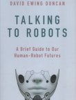 Talking to Robots. A Brief Guide to Our Human-Robot Futures