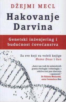 Hakovanje Darvina. Genetski inženjering i budućnost čovečanstva