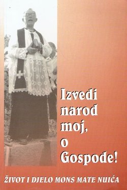 Izvedi narod moj, o Gospode. Život i djelo mons. Mate Nuića